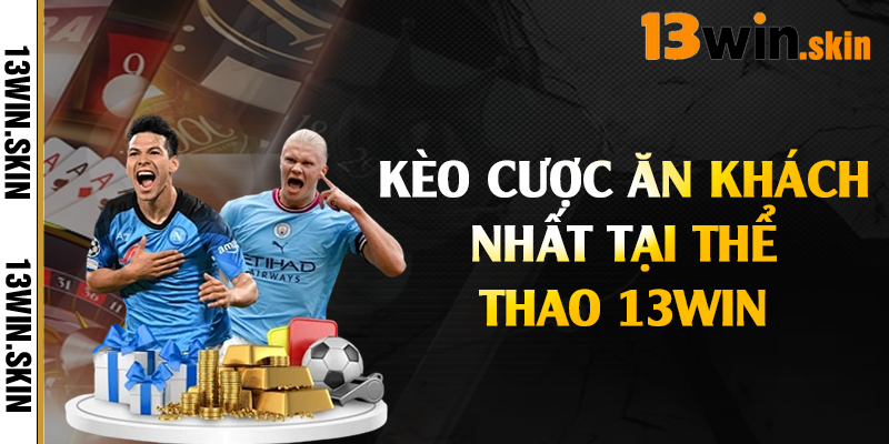 Kèo cược ăn khách nhất tại thể thao 13Win